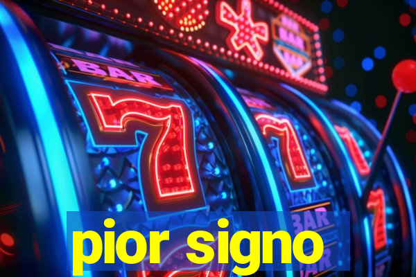 pior signo